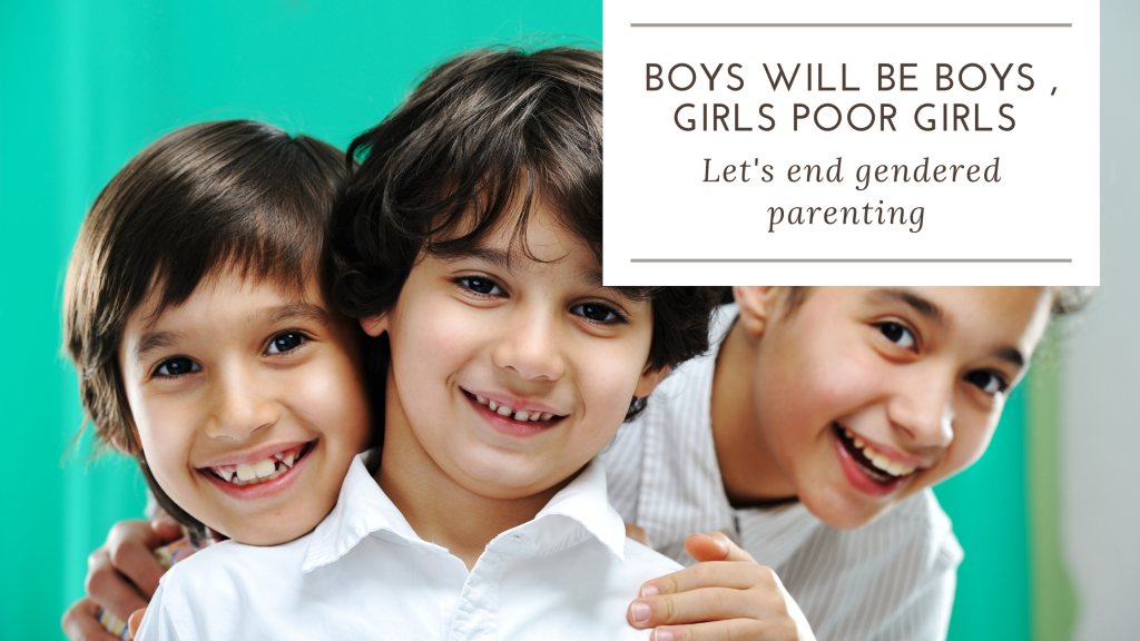 ” Boys Will Be Boys ”                             “Girls Poor Girls”